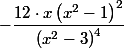 
 \\ -\dfrac{12\cdot x \left(x^{2}-1\right)^{2}}{\left(x^{2}-3\right)^{4}}
 \\ 